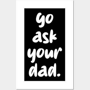 go ask your dad Posters and Art
